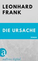 Leonhard Frank: Die Ursache 