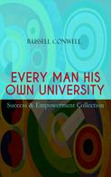 Russell Conwell: EVERY MAN HIS OWN UNIVERSITY – Success & Empowerment Collection 