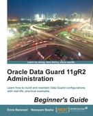 Emre Baransel: Oracle Data Guard 11gR2 Administration Beginner's Guide 
