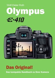 Olympus E-410 - Das kompakte Handbuch zu Ihrer Kamera