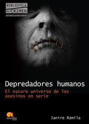 Depredadores humanos - El oscuro universo de los asesinos en serie