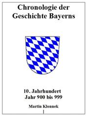 Chronologie Bayerns 10 - Chronologie der Geschichte Bayerns 10. Jahrhundert Jahr 900-999