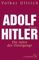 Adolf Hitler - Die Jahre des Untergangs 1939-1945 Biographie