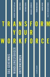 Transform your Workforce! - Das Geheimnis wandlungsfähiger Unternehmen