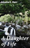 Amelia E. Barr: A Daughter of Fife 