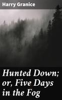 Harry Granice: Hunted Down; or, Five Days in the Fog 