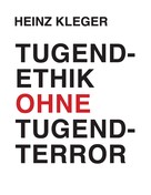 Heinz Kleger: Tugendethik ohne Tugendterror 