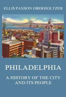 Ellis Paxson Oberholtzer: Philadelphia - A History of the City and its People 