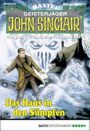 John Sinclair 2165 - Horror-Serie - Das Haus in den Sümpfen