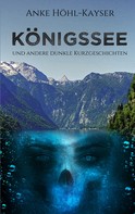 Anke Höhl-Kayser: Königssee und andere dunkle Kurzgeschichten 