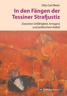 Otto Carl Meier: In den Fängen der Tessiner Strafjustiz 
