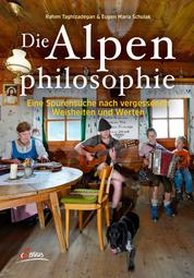 Die Alpenphilosophie - Eine Spurensuche nach vergessenen Weisheiten und Werten
