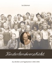 Kinderlandverschickt - Aus den Briefen und Tagebüchern 1942-1945