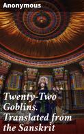 Anonymous: Twenty-Two Goblins. Translated from the Sanskrit 