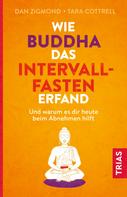 Dan Zigmond: Wie Buddha das Intervallfasten erfand ★★★★