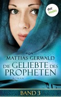 Matthias Gerwald: Die Geliebte des Propheten - Band 3 