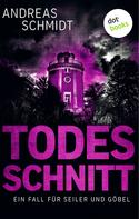 Andreas Schmidt: Todesschnitt: Ein Fall für Seiler und Göbel - Dritter Roman ★★★★