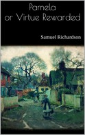Samuel Richardson: Pamela or Virtue Rewarded 