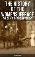 Elizabeth Cady Stanton: The History of the Women's Suffrage: The Origin of the Movement (Illustrated Edition) 