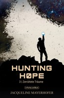 Jacqueline Mayerhofer: Hunting Hope - Teil 3: Zerrüttete Träume 