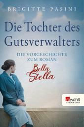 Die Tochter des Gutsverwalters - Die Vorgeschichte zum Roman Bella Stella