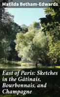 Matilda Betham-Edwards: East of Paris: Sketches in the Gâtinais, Bourbonnais, and Champagne 