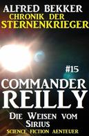 Alfred Bekker: Commander Reilly #15: Die Weisen vom Sirius: Chronik der Sternenkrieger ★★★★