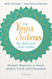 Die Yoga-Sutras für dich und dein Leben - Patanjalis Wegweiser zu innerer Klarheit, Freude und Gelassenheit