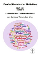 Burkhard Tomm-Bub: Pan(en)theistischer Notizblog NUR ICH NUR DU 