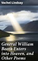 Vachel Lindsay: General William Booth Enters into Heaven, and Other Poems 