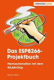 Das ESP8266-Projektbuch - Heimautomation mit dem WLAN-Chip