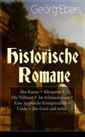 Georg Ebers: Historische Romane: Der Kaiser + Kleopatra + Die Nilbraut + Im Schmiedefeuer + Eine ägyptische Königstochter + Uarda + Die Gred und mehr 