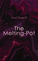 Israel Zangwill: The Melting-Pot 