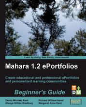 Mahara 1.2 E-Portfolios: Beginner's Guide - Create and host educational and professional e-portfolios and personalized learning communities