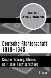 Deutsche Richterschaft 1919–1945 - Krisenerfahrung, Illusion, politische Rechtsprechung