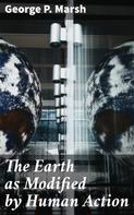 George P. Marsh: The Earth as Modified by Human Action 