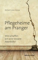 Michael Graber-Dünow: Pflegeheime am Pranger 