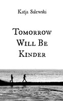 Katja Salewski: Tomorrow Will Be Kinder 