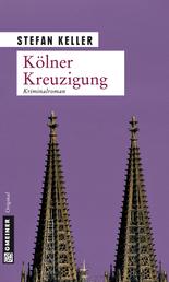 Kölner Kreuzigung - Kriminalroman
