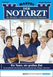 Der Notarzt 336 - Arztroman - Ein Team, ein großes Ziel