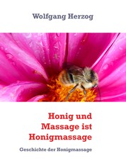Honig und Massage ist Honigmassage - Geschichte der Honigmassage