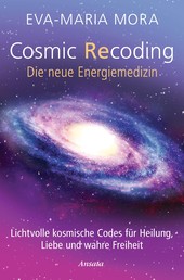 Cosmic Recoding - Die neue Energiemedizin - Lichtvolle kosmische Codes für Heilung, Liebe und wahre Freiheit