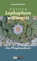Peyote - Lophophora williamsii - Das Pflegehandbuch