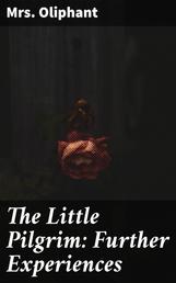 The Little Pilgrim: Further Experiences - Stories of the Seen and the Unseen