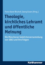 Theologie, kirchliches Lehramt und öffentliche Meinung - Die Münchener Gelehrtenversammlung von 1863 und ihre Folgen