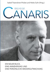 Wilhelm Canaris - Ein neuer Blick, eine Annäherung und eine persönliche Wiedergutmachung