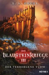 Die Blausteinkriege 3 - Der verborgene Turm - Roman