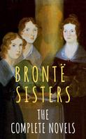 Emily Brontë: The Brontë Sisters: The Complete Novels 