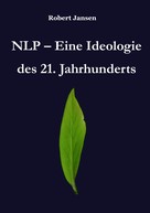 Robert Jansen: NLP - Eine Ideologie des 21. Jahrhunderts 