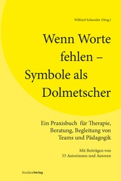 Wenn Worte fehlen – Symbole als Dolmetscher - Ein Praxisbuch für Therapie, Beratung, Begleitung von Teams und Pädagogik. Mit Beiträgen von 33 Autorinnen und Autoren